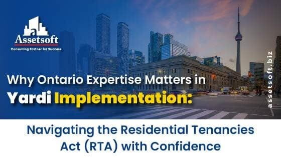 Why Ontario Expertise Matters in Yardi Implementation: Navigating the Residential Tenancies Act (RTA) with Confidence